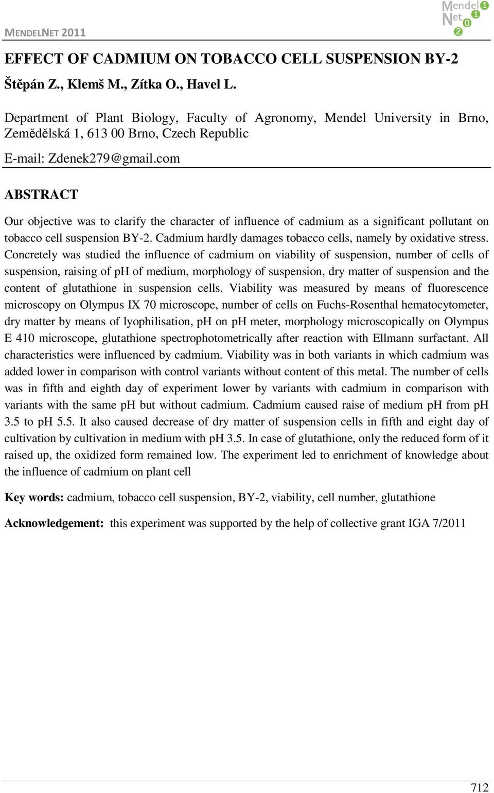 com ABSTRACT Our objective was to clarify the character of influence of cadmium as a significant pollutant on tobacco cell suspension BY-2.