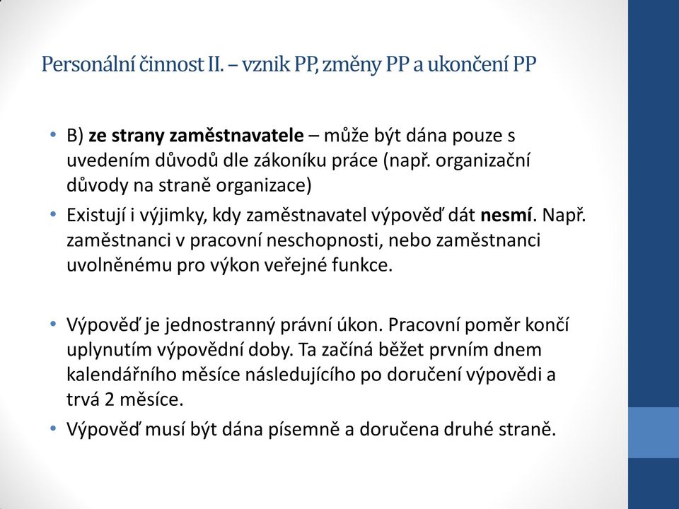 zaměstnanci v pracovní neschopnosti, nebo zaměstnanci uvolněnému pro výkon veřejné funkce. Výpověď je jednostranný právní úkon.