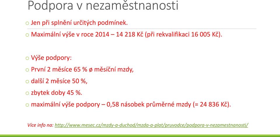 o Výše podpory: o První 2 měsíce 65 % ø měsíční mzdy, o další 2 měsíce 50 %, o zbytek doby 45 %.