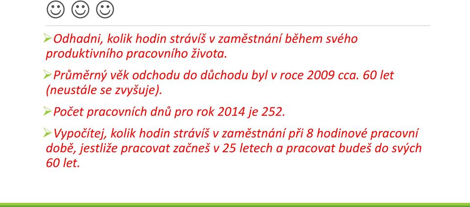 Počet pracovních dnů pro rok 2014 je 252.