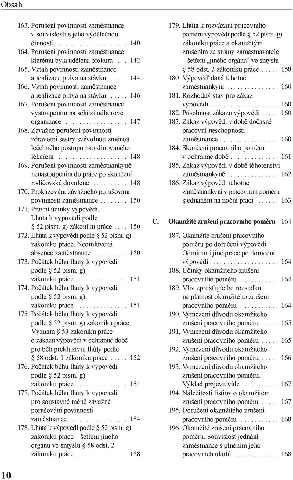 Porušení povinností zaměstnance vystoupením na schůzi odborové organizace.................. 147 168.