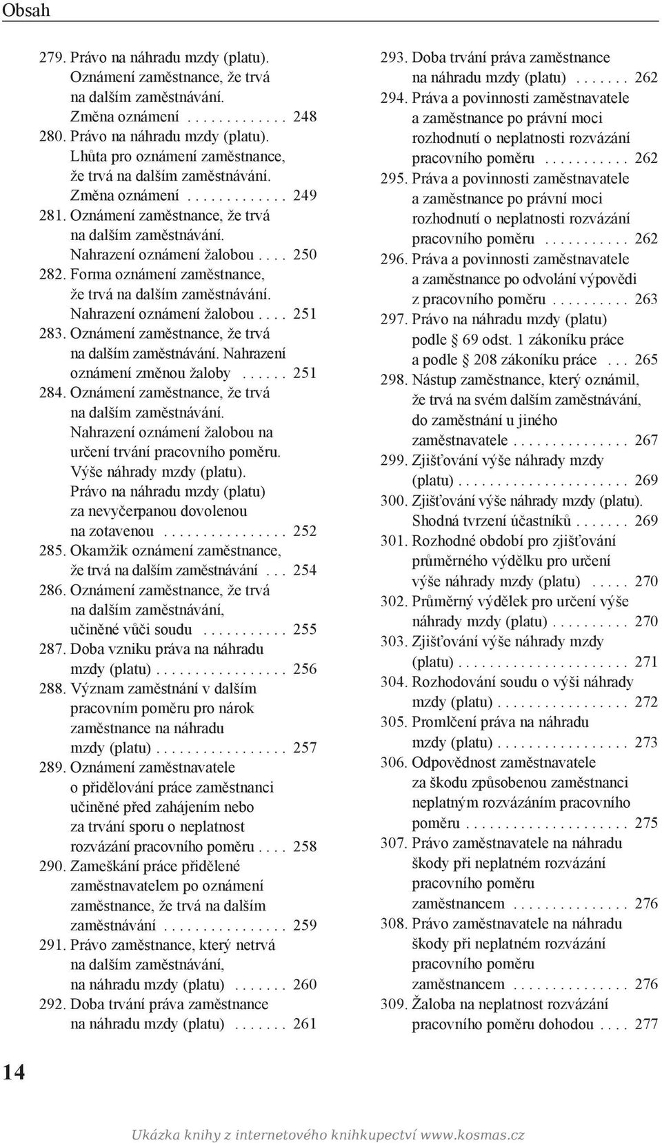 Nahrazení oznámení žalobou.... 251 283. Oznámení zaměstnance, že trvá na dalším zaměstnávání. Nahrazení oznámení změnou žaloby...... 251 284. Oznámení zaměstnance, že trvá na dalším zaměstnávání. Nahrazení oznámení žalobou na určení trvání pracovního poměru.