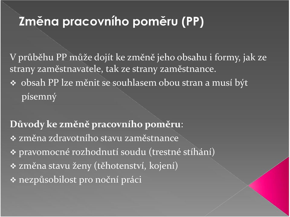 obsah PP lze měnit se souhlasem obou stran a musí být písemný Důvody ke změně pracovního poměru: