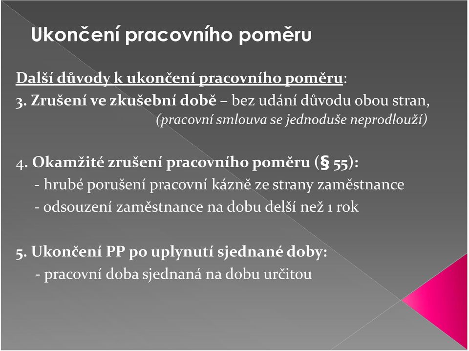 Okamžité zrušení pracovního poměru ( 55): - hrubé porušení pracovní kázně ze strany zaměstnance -