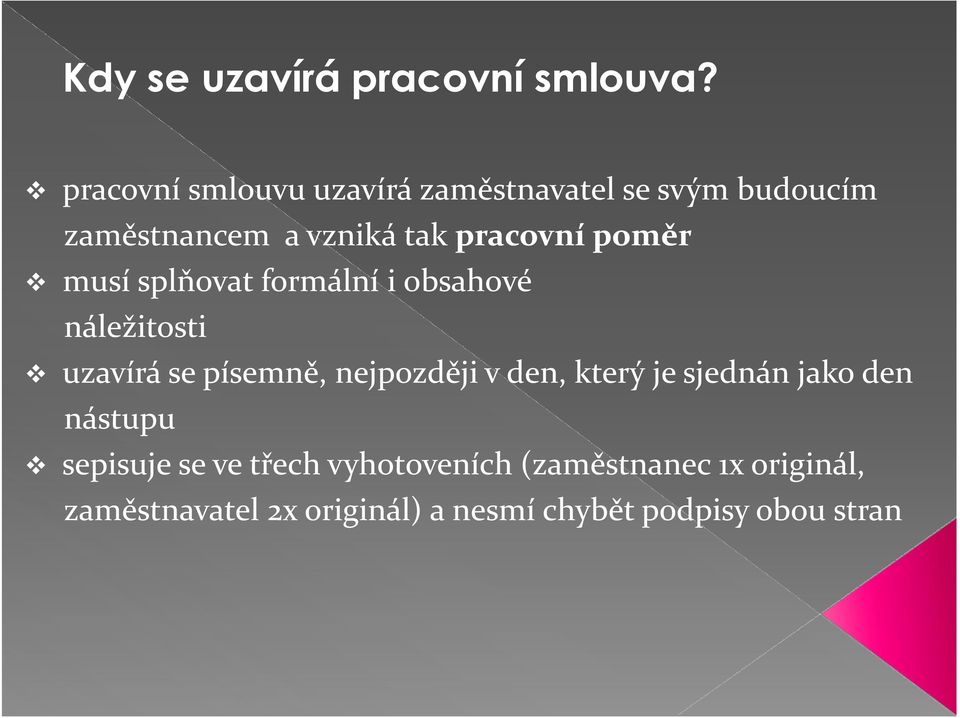 poměr musí splňovat formální i obsahové náležitosti uzavírá se písemně, nejpozději v den,