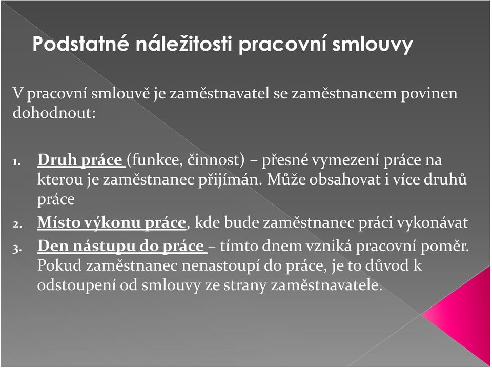 Může obsahovat i více druhů práce 2. Místo výkonu práce, kde bude zaměstnanec práci vykonávat 3.