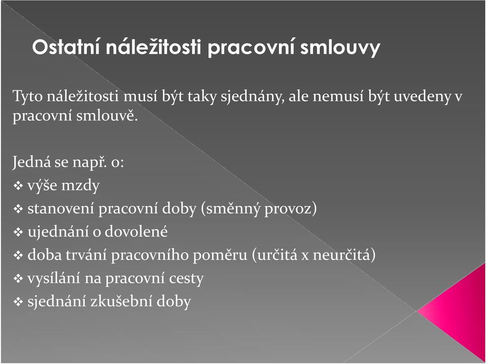 o: výše mzdy stanovení pracovní doby (směnný provoz) ujednání o dovolené