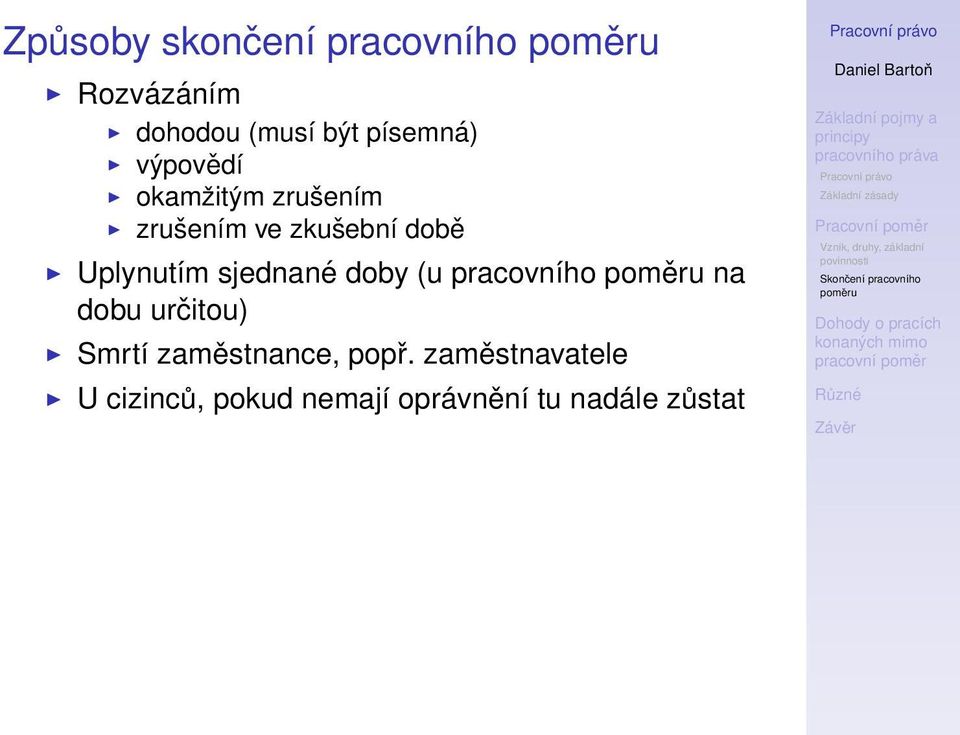 sjednané doby (u pracovního na dobu určitou) Smrtí zaměstnance,