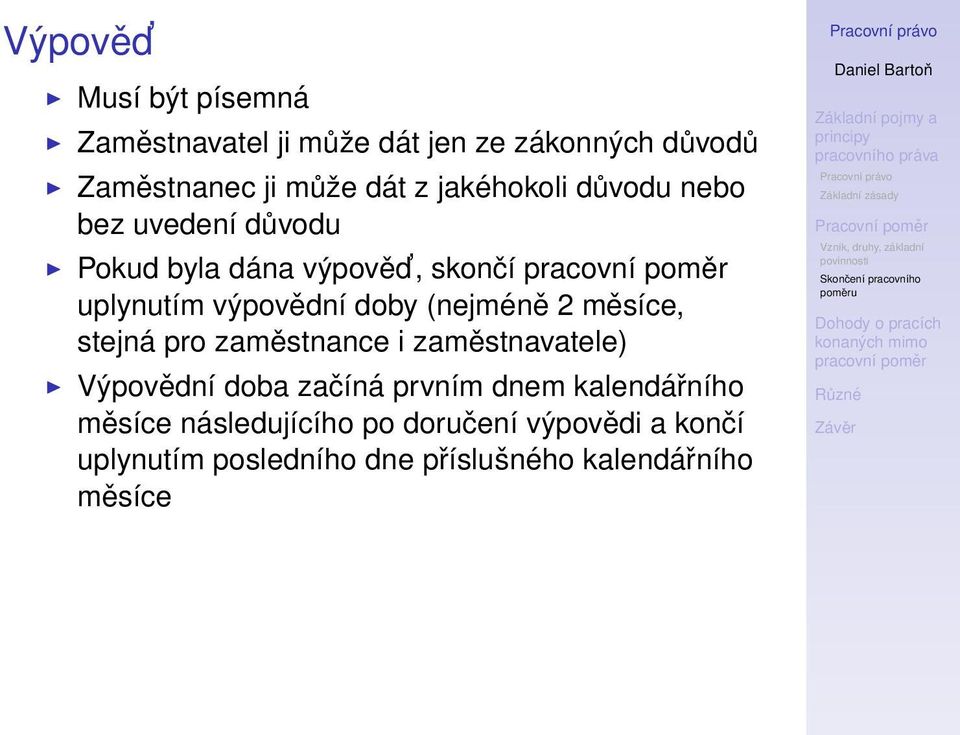 (nejméně 2 měsíce, stejná pro zaměstnance i zaměstnavatele) Výpovědní doba začíná prvním dnem