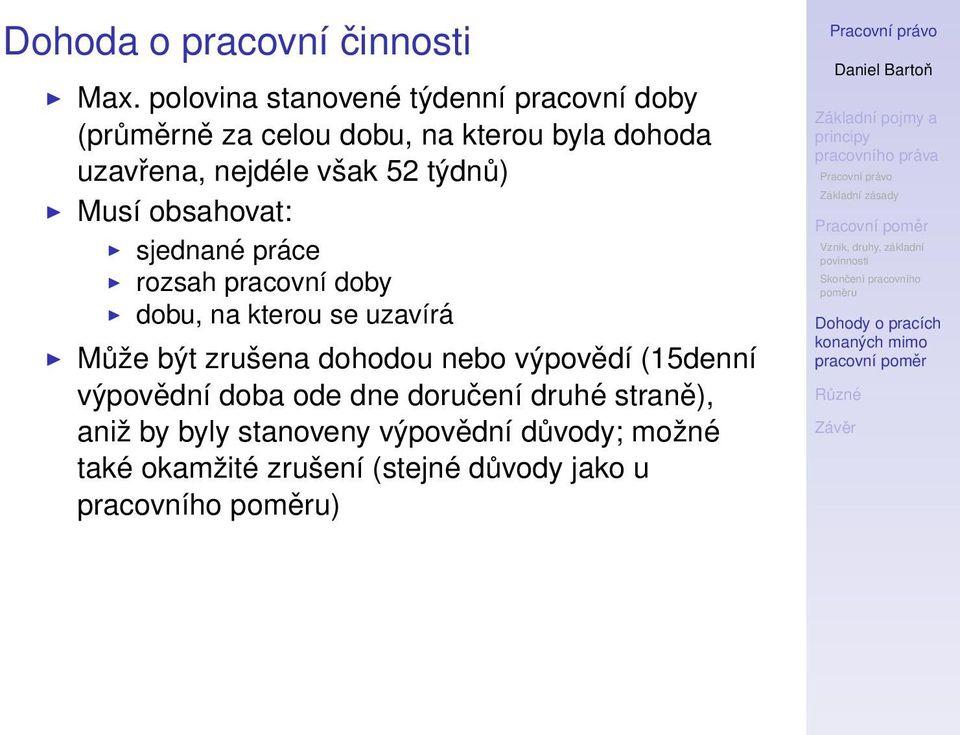 však 52 týdnů) Musí obsahovat: sjednané práce rozsah pracovní doby dobu, na kterou se uzavírá Může být