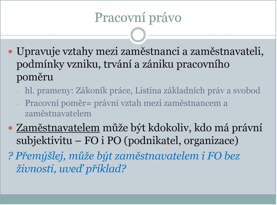 prameny: Zákoník práce, Listina základních práv a svobod - Pracovní poměr= právní vztah mezi