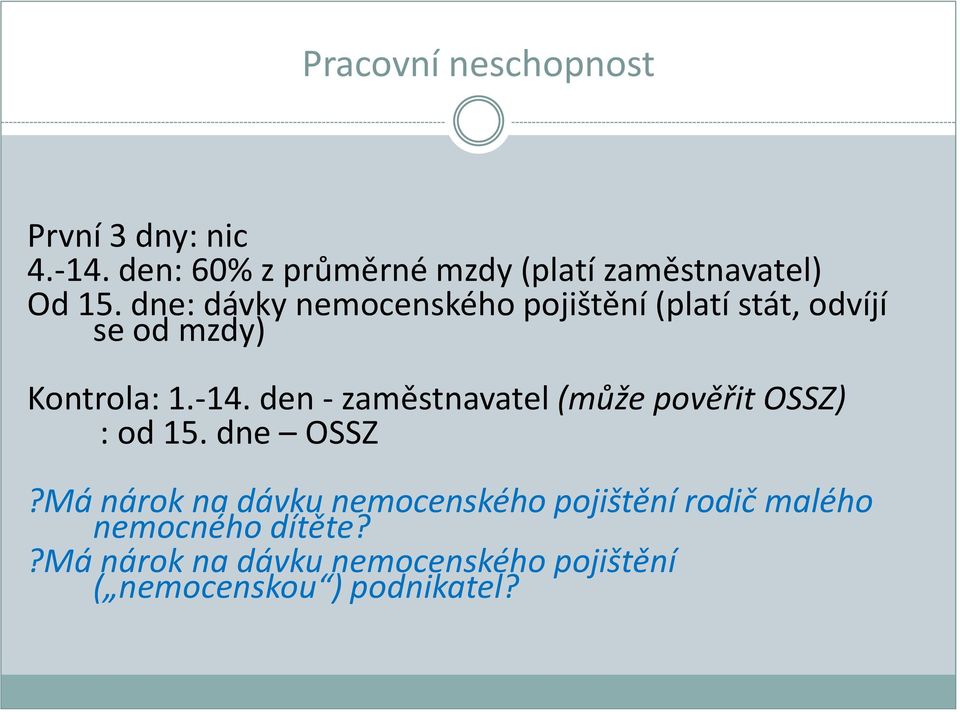 dne: dávky nemocenského pojištění (platí stát, odvíjí se od mzdy) Kontrola: 1.-14.