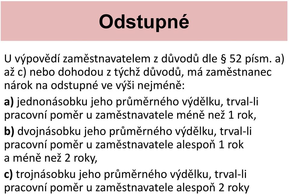 průměrného výdělku, trval-li pracovní poměr u zaměstnavatele méně než 1 rok, b) dvojnásobku jeho průměrného