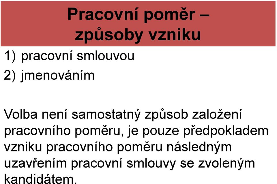 pracovního poměru, je pouze předpokladem vzniku