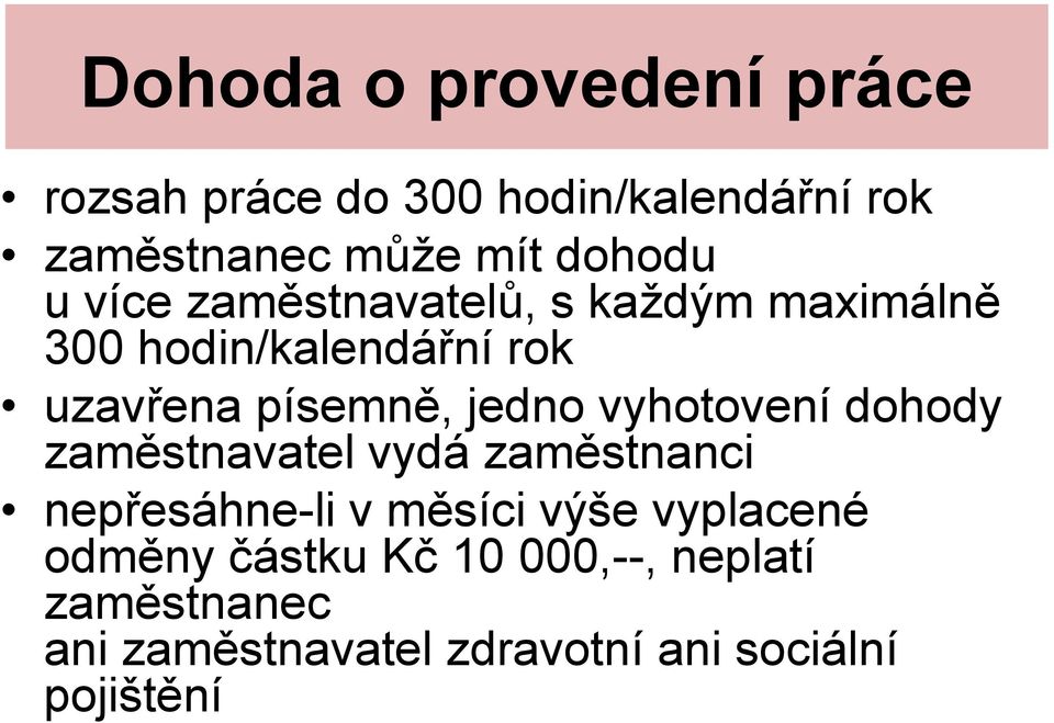 jedno vyhotovení dohody zaměstnavatel vydá zaměstnanci nepřesáhne-li v měsíci výše vyplacené