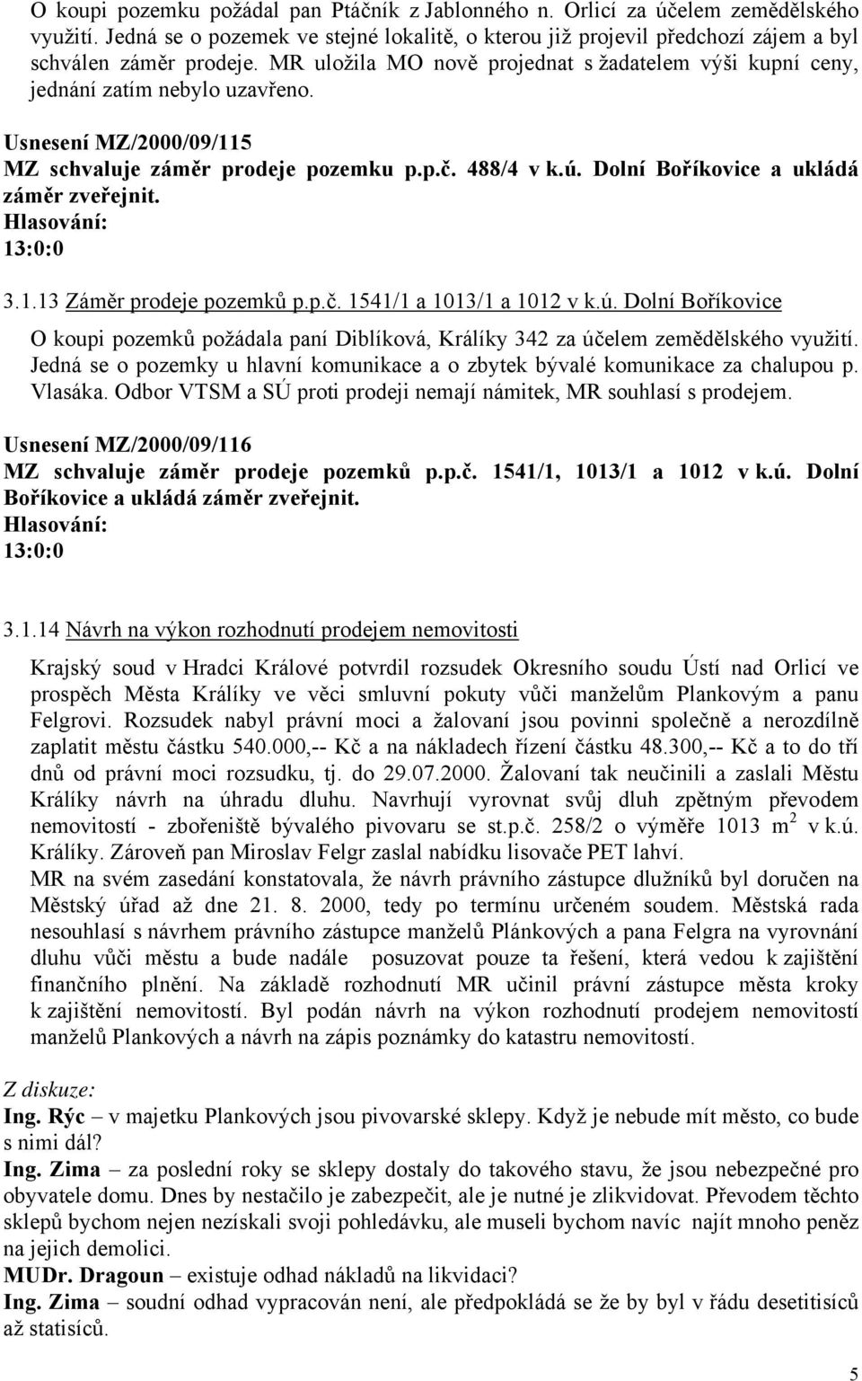 Dolní Boříkovice a ukládá záměr zveřejnit. 3.1.13 Záměr prodeje pozemků p.p.č. 1541/1 a 1013/1 a 1012 v k.ú.