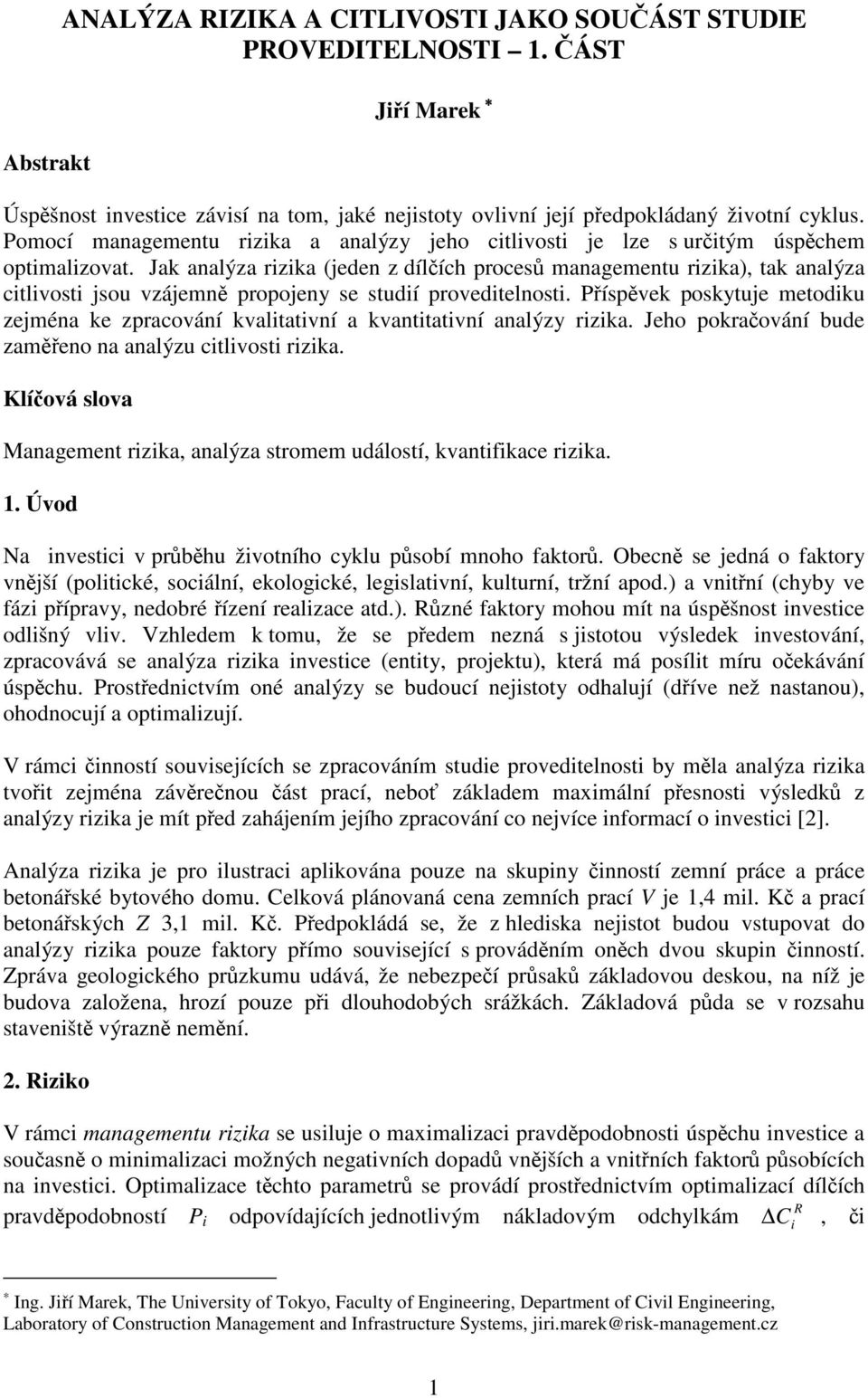 Jak analýza rzka (jeden z dílčích procesů managementu rzka), tak analýza ctlvost jsou vzájemně propojeny se studí provedtelnost.