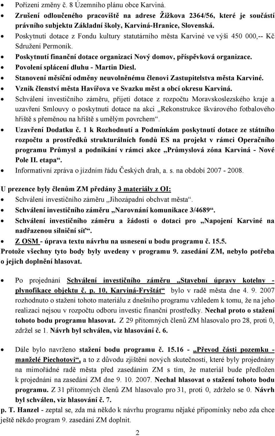 Povolení splácení dluhu - Martin Diesl. Stanovení měsíční odměny neuvolněnému členovi Zastupitelstva města Karviné. Vznik členství města Havířova ve Svazku měst a obcí okresu Karviná.