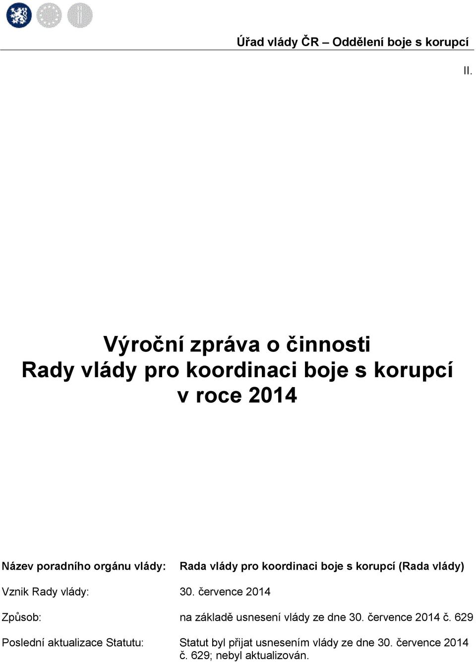 30. července 2014 Způsob: na základě usnesení vlády ze dne 30. července 2014 č.