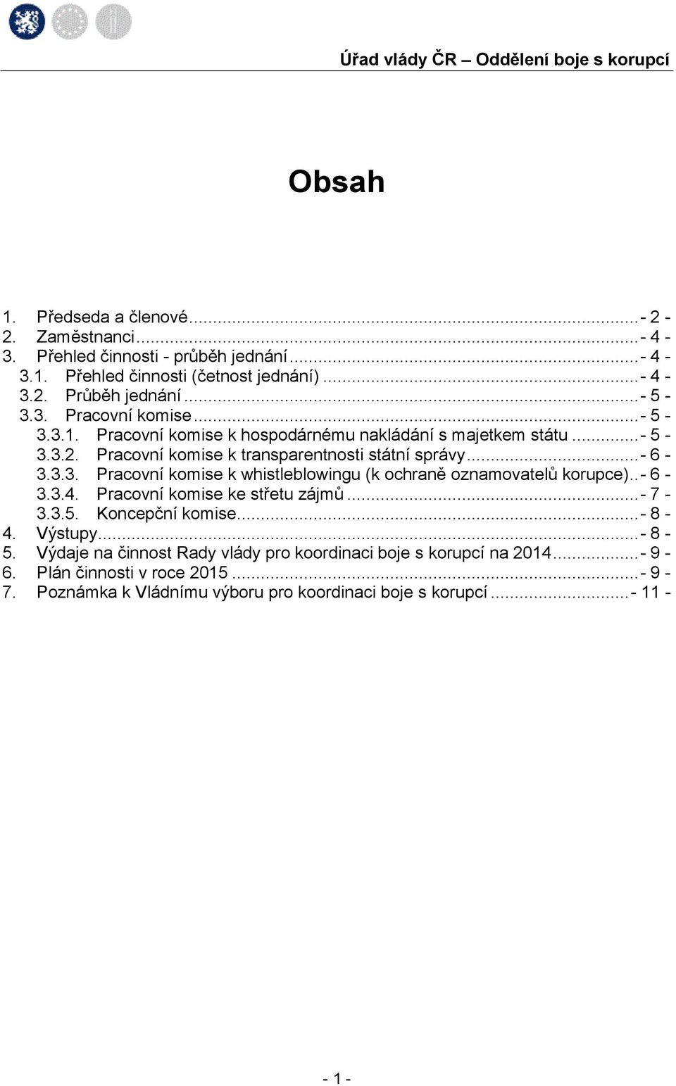 .- 6-3.3.4. Pracovní komise ke střetu zájmů...- 7-3.3.5. Koncepční komise...- 8-4. Výstupy...- 8-5. Výdaje na činnost Rady vlády pro koordinaci boje s korupcí na 2014.