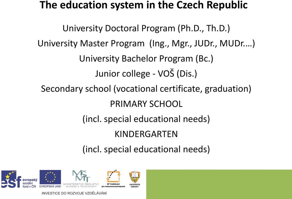 ) University Bachelor Program (Bc.) Junior college - VOŠ (Dis.