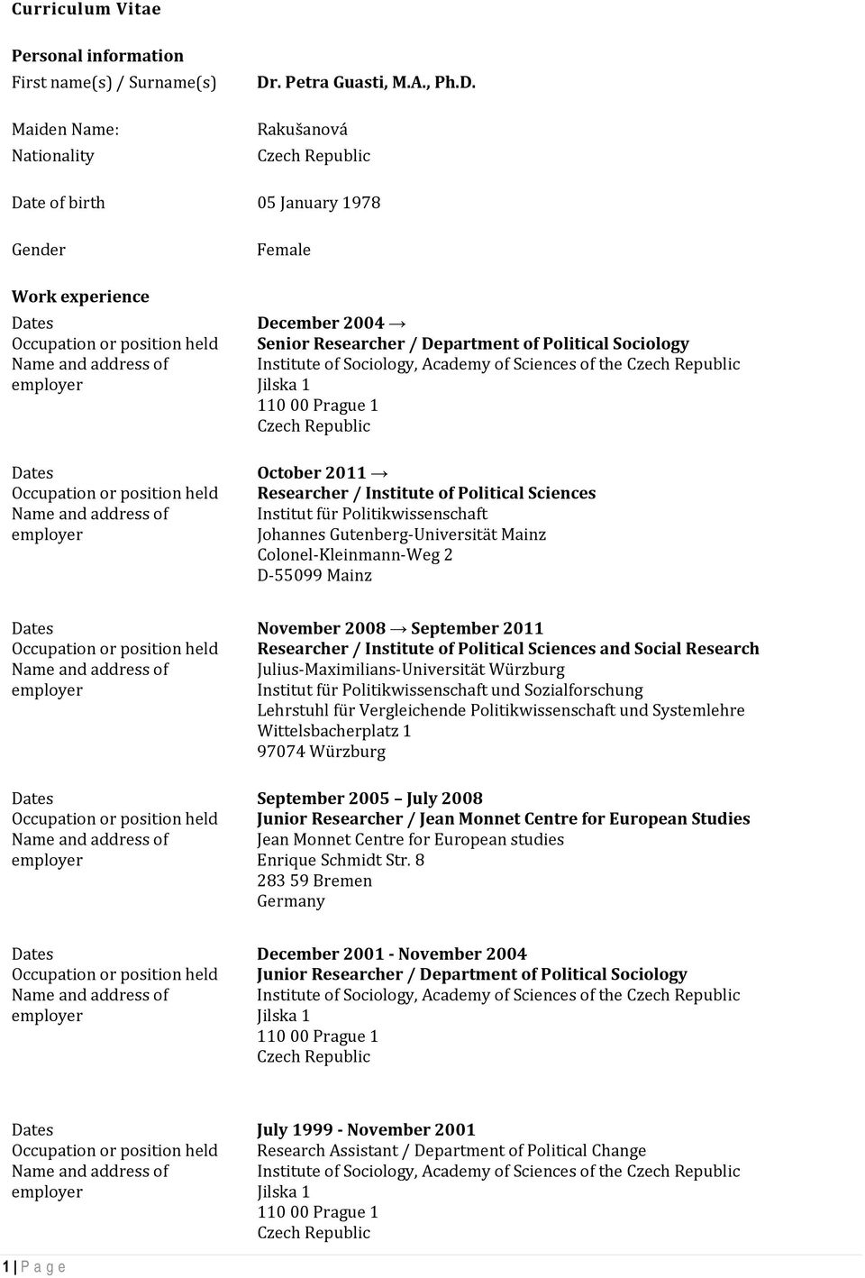 Rakušanová Czech Republic Date of birth 05 January 1978 Gender Work experience Dates Occupation or position held Dates Occupation or position held Female December 2004 Senior Researcher / Department