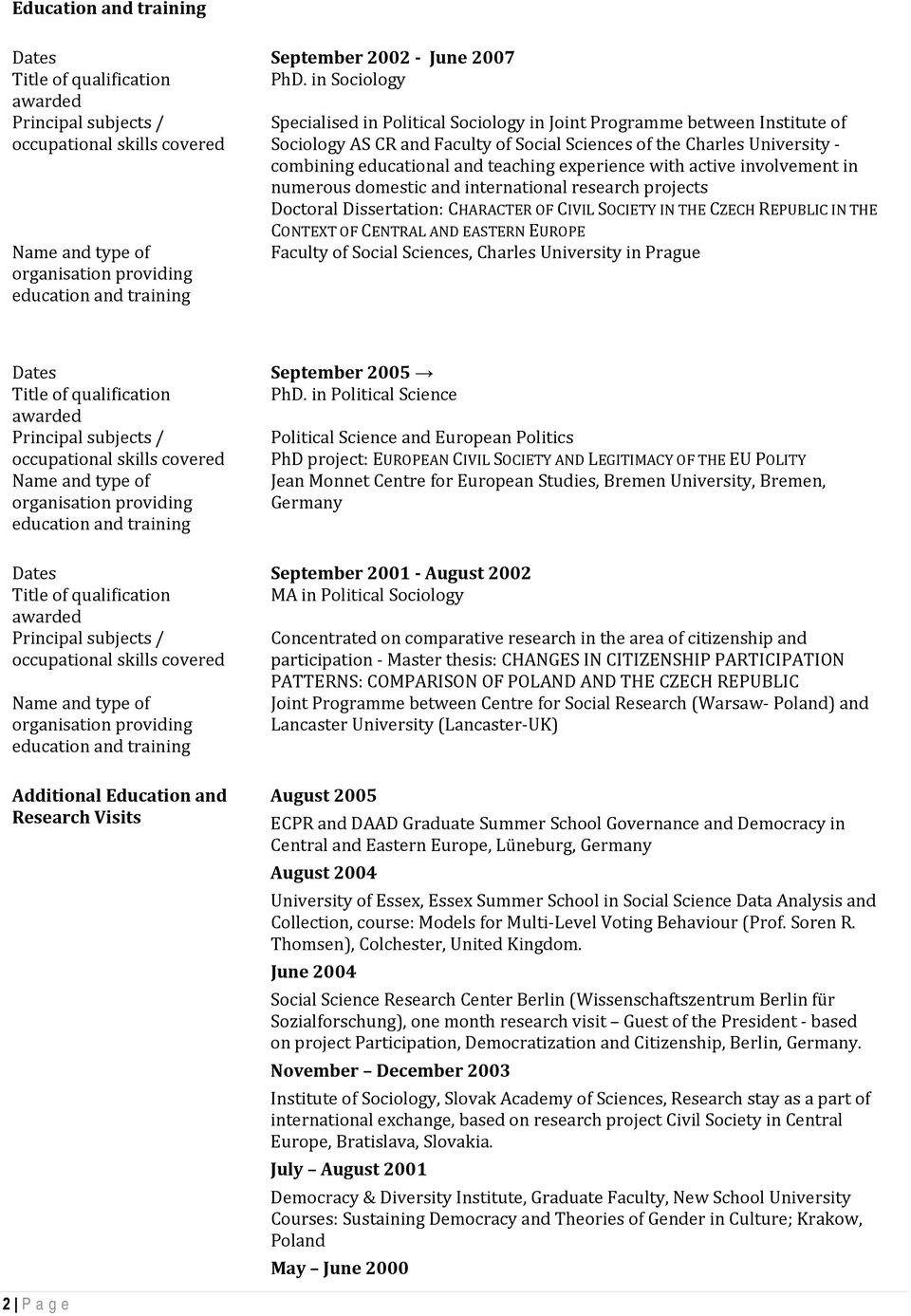Institute of Sociology AS CR and Faculty of Social Sciences of the Charles University combining educational and teaching experience with active involvement in numerous domestic and international