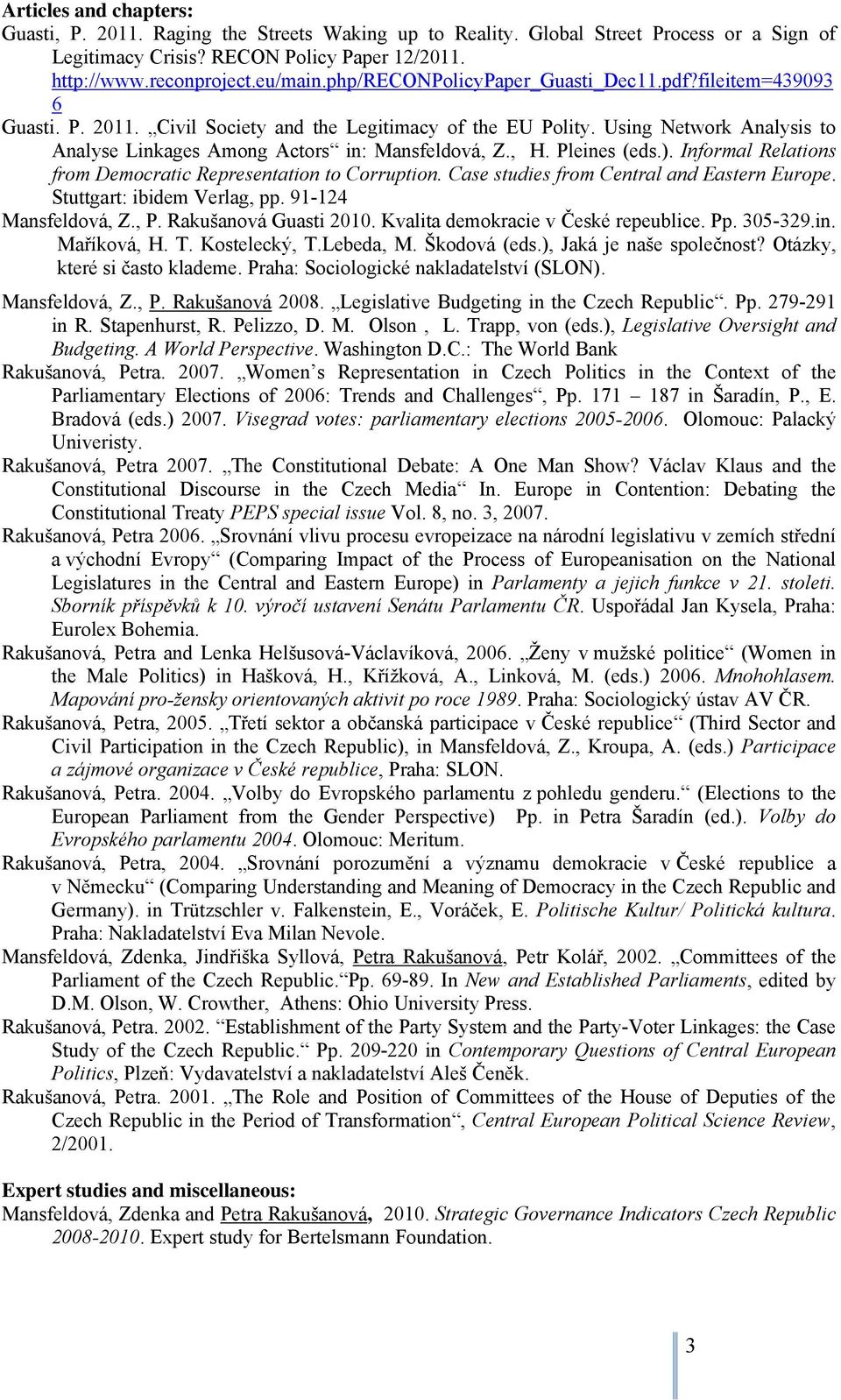 , H. Pleines (eds.). Informal Relations from Democratic Representation to Corruption. Case studies from Central and Eastern Europe. Stuttgart: ibidem Verlag, pp. 91-124 Mansfeldová, Z., P.