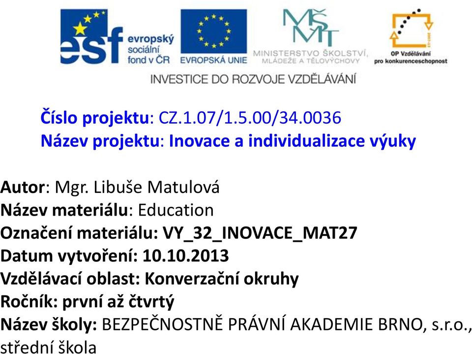 Libuše Matulová Název materiálu: Education Označení materiálu: VY_32_INOVACE_MAT27