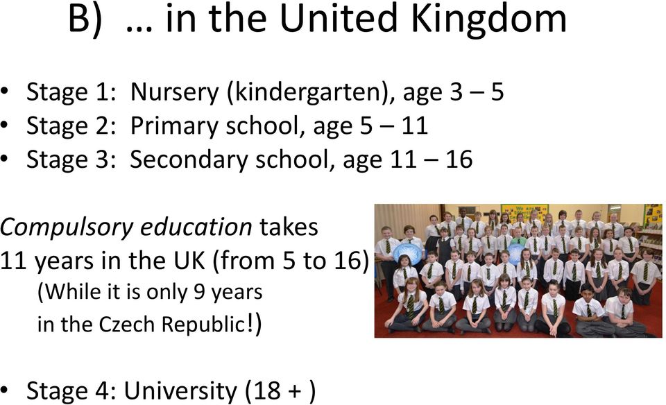 16 Compulsory education takes 11 years in the UK (from 5 to 16)