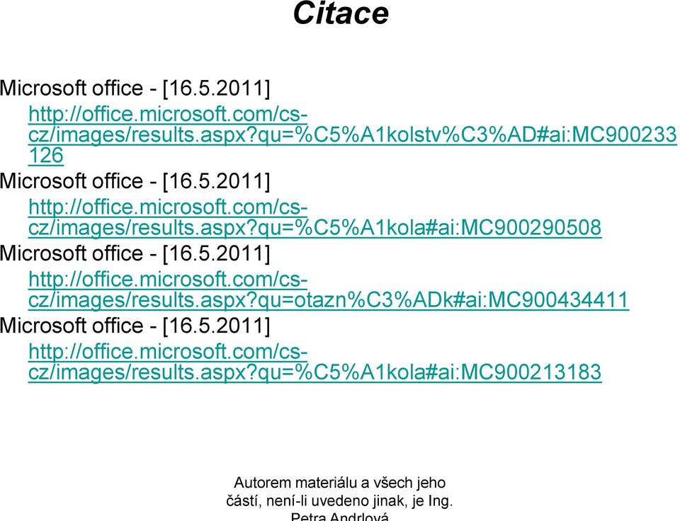 aspx?qu=%c5%a1kola#ai:mc900290508 Microsoft office - [16.5.2011] http://office.microsoft.com/cscz/images/results.aspx?qu=otazn%c3%adk#ai:mc900434411 Microsoft office - [16.