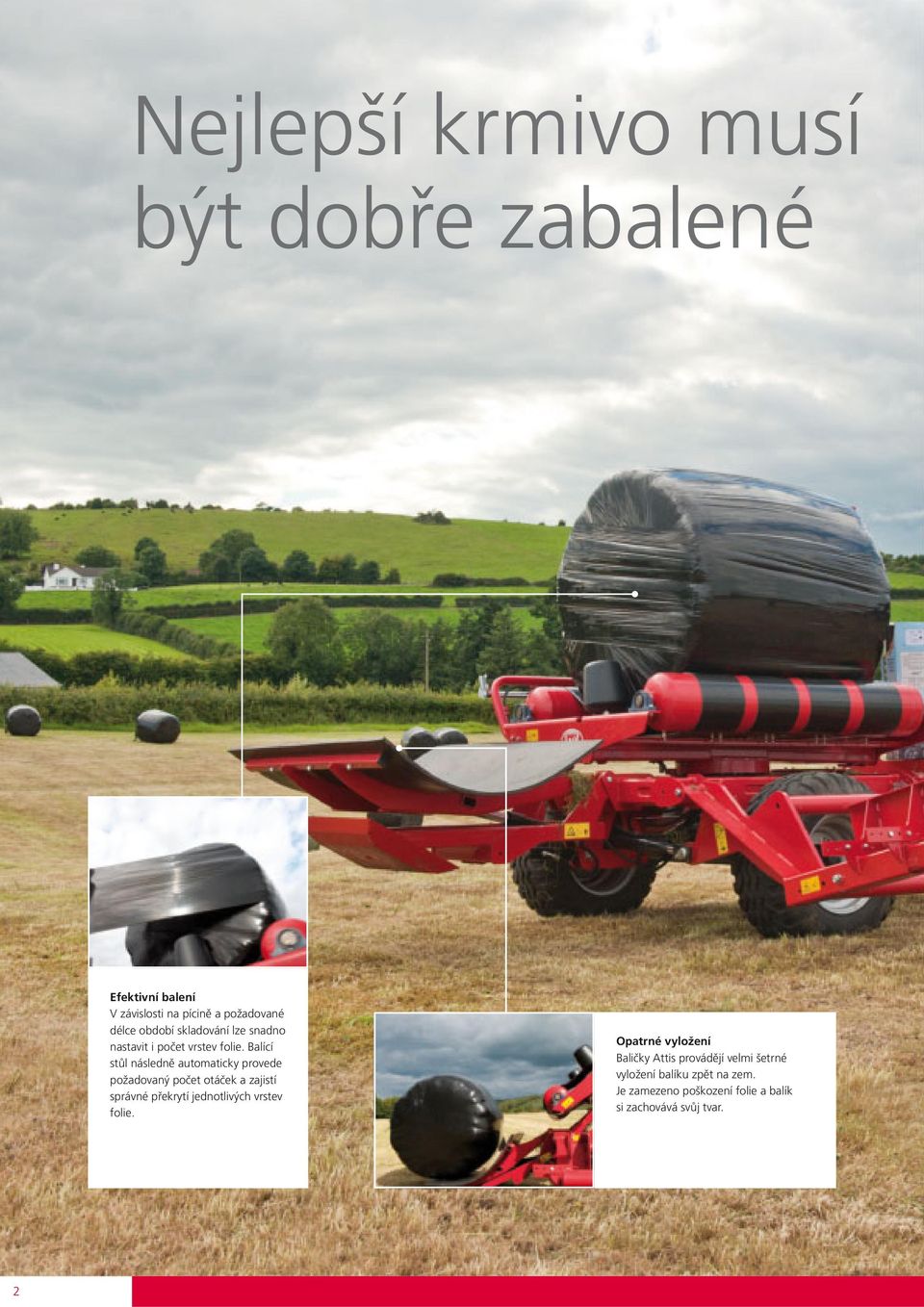 Balící stůl následně automaticky provede požadovaný počet otáček a zajistí správné překrytí jednotlivých