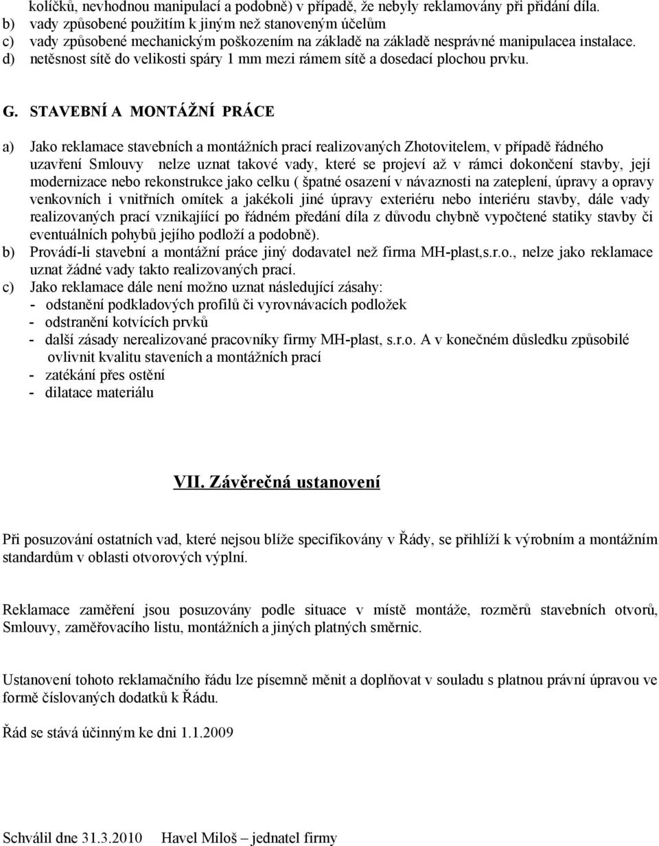 d) netěsnost sítě do velikosti spáry 1 mm mezi rámem sítě a dosedací plochou prvku. G.