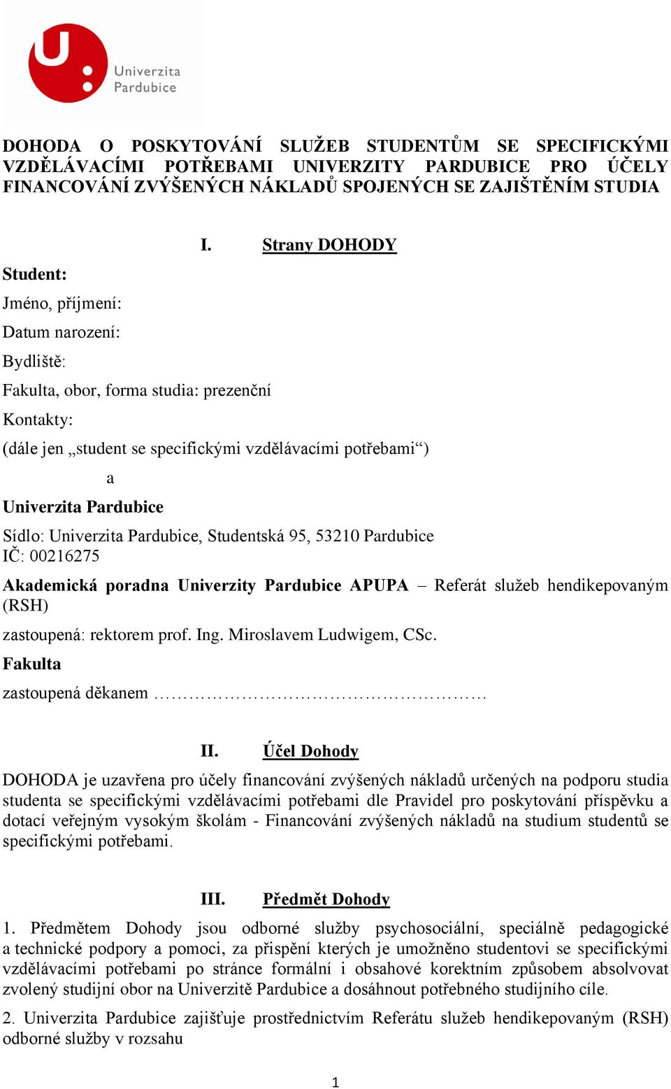 Strany DOHODY (dále jen student se specifickými vzdělávacími potřebami ) Univerzita Pardubice a Sídlo: Univerzita Pardubice, Studentská 95, 53210 Pardubice IČ: 00216275 Akademická poradna Univerzity