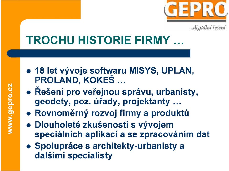 úřady, projektanty Rovnoměrný rozvoj firmy a produktů Dlouholeté zkušenosti s