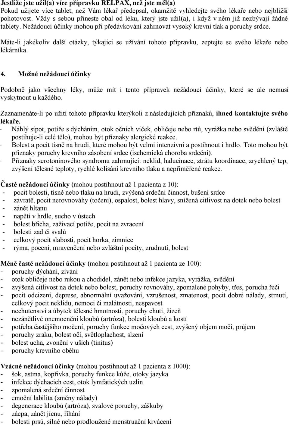 Máte-li jakékoliv další otázky, týkající se užívání tohoto přípravku, zeptejte se svého lékaře nebo lékárníka. 4.
