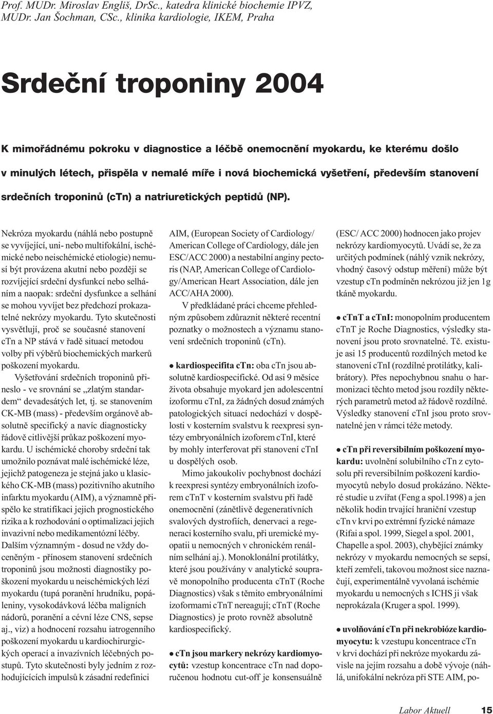 biochemická vyšetøení, pøedevším stanovení srdeèních troponinù (ctn) a natriuretických peptidù (NP).