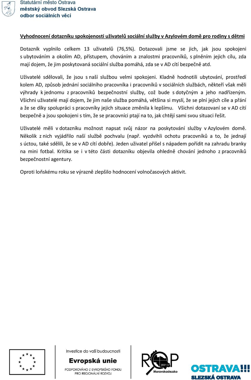 se v AD cítí bezpečně atd. Uživatelé sdělovali, že jsou s naší službou velmi spokojeni.