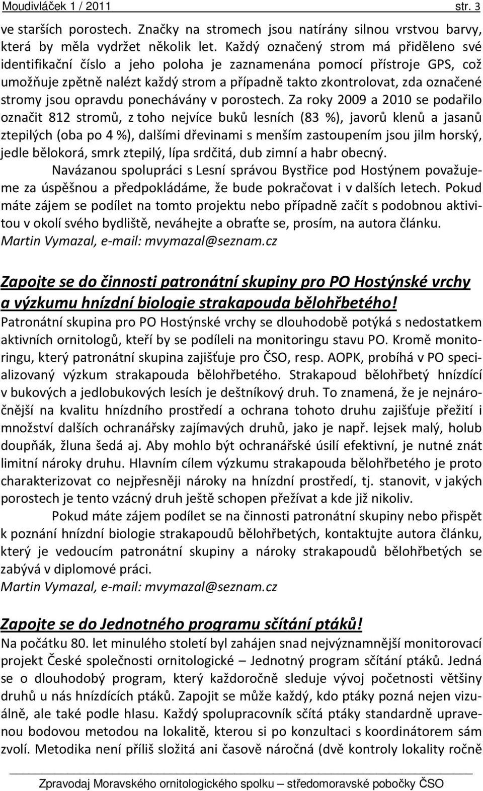 jsou opravdu ponechávány v porostech.