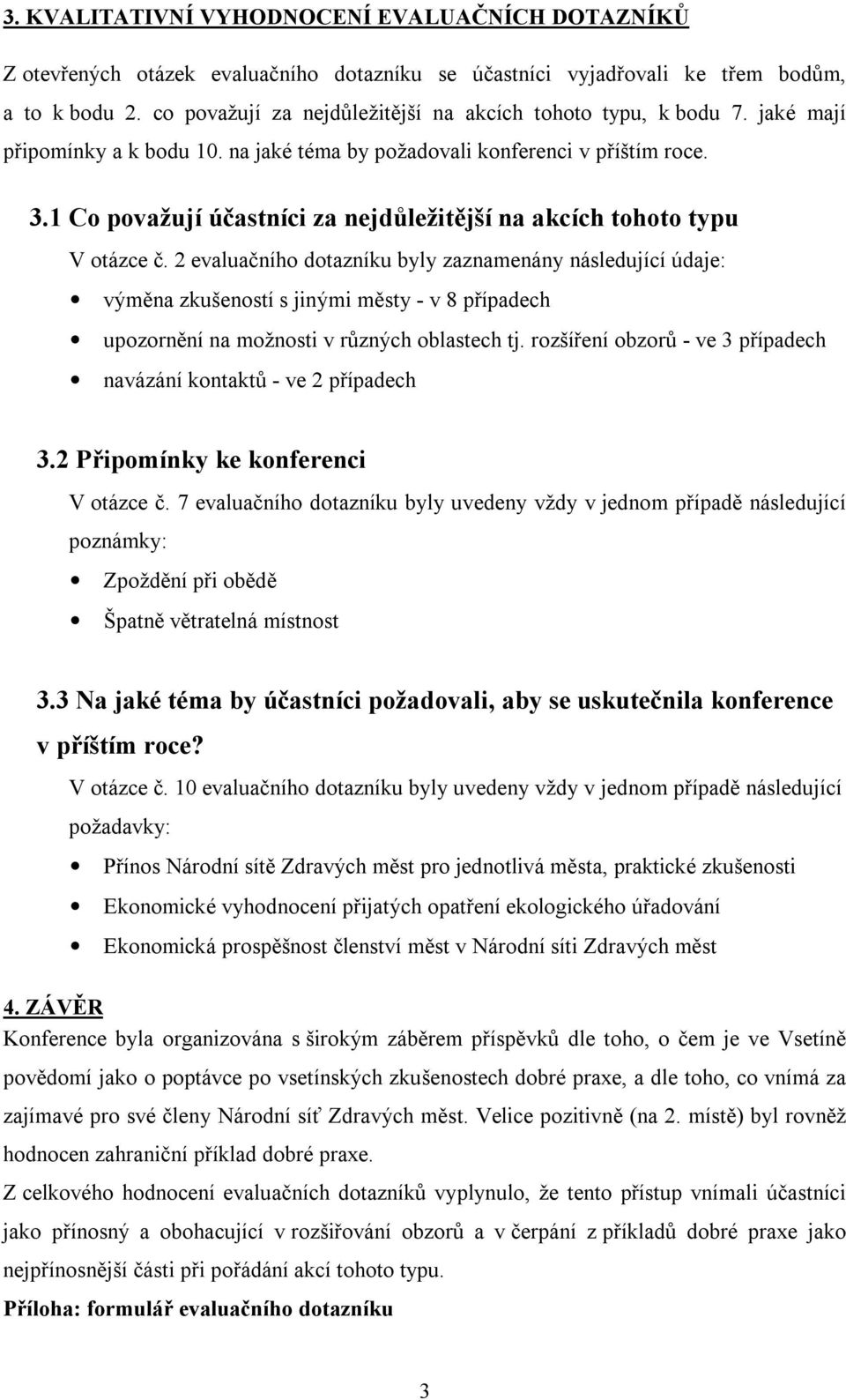 1 Co považují účastníci za nejdůležitější na akcích tohoto typu V otázce č.