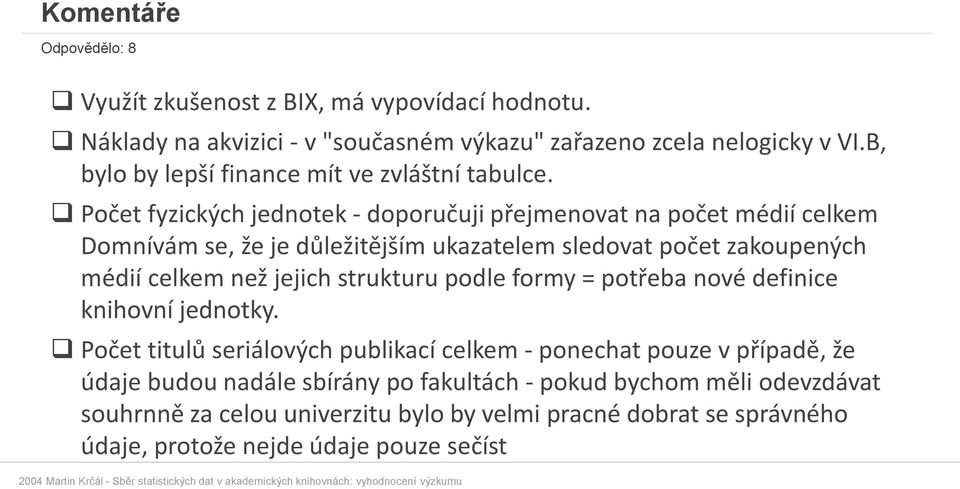 Počet fyzických jednotek - doporučuji přejmenovat na počet médií celkem Domnívám se, že je důležitějším ukazatelem sledovat počet zakoupených médií celkem než jejich