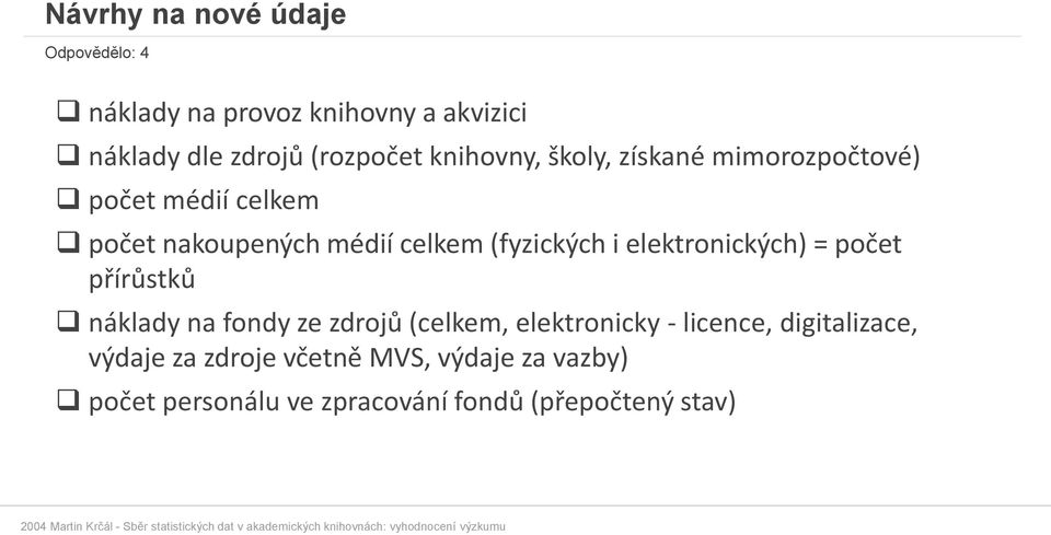 elektronických) = počet přírůstků náklady na fondy ze zdrojů (celkem, elektronicky - licence,