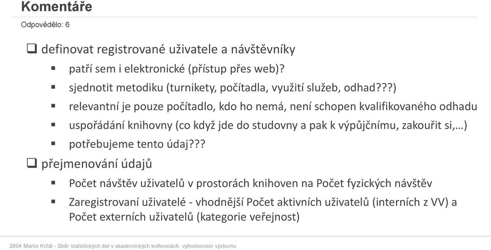 ??) relevantní je pouze počítadlo, kdo ho nemá, není schopen kvalifikovaného odhadu uspořádání knihovny (co když jde do studovny a pak k