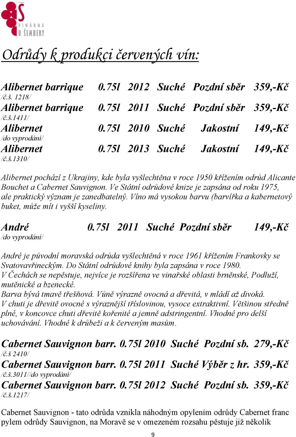 1310/ Alibernet pochází z Ukrajiny, kde byla vyšlechtěna v roce 1950 křížením odrůd Alicante Bouchet a Cabernet Sauvignon.