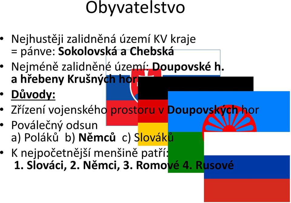 a hřebeny Krušných hor Důvody: Zřízení vojenského prostoru v Doupovských hor