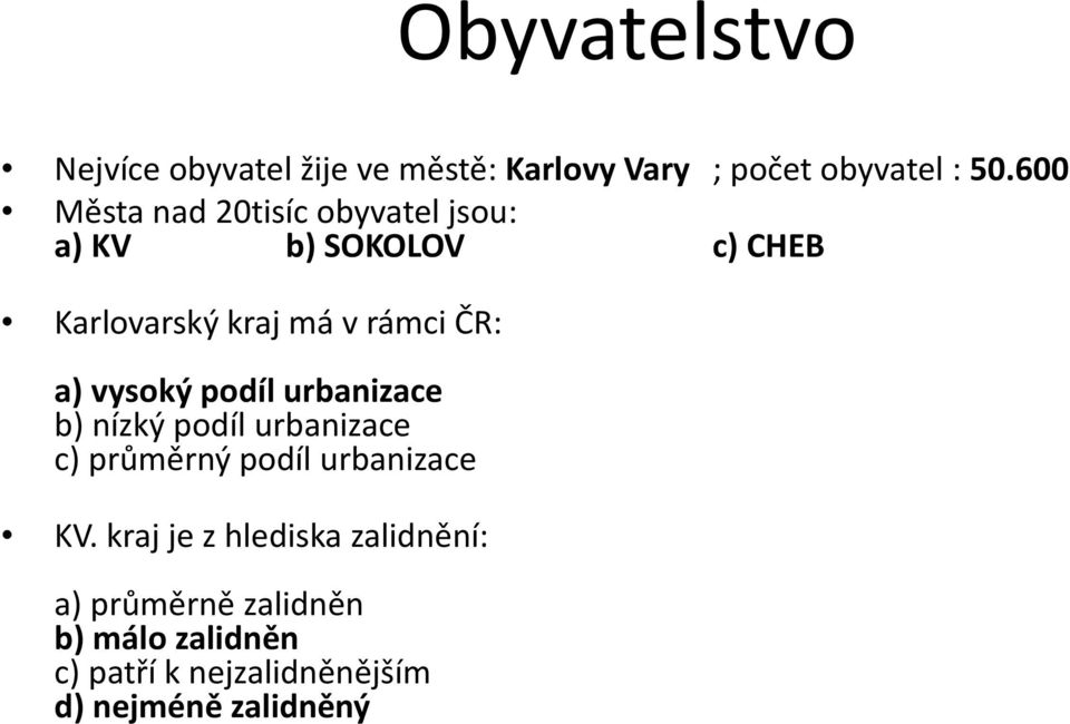 a) vysoký podíl urbanizace b) nízký podíl urbanizace c) průměrný podíl urbanizace KV.