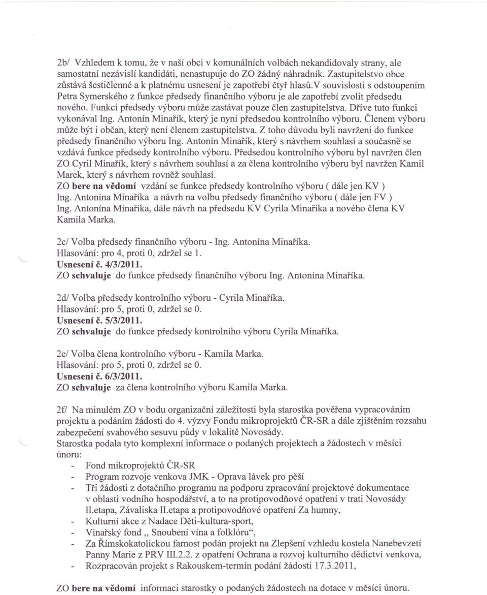 v souvislosti s odstoupením Petra Symerského z funkce předsedy finančního výboru je ale zapotřebí zvolit předsedu nového. Funkci předsedy výboru může zastávat pouze člen zastupitelstva.