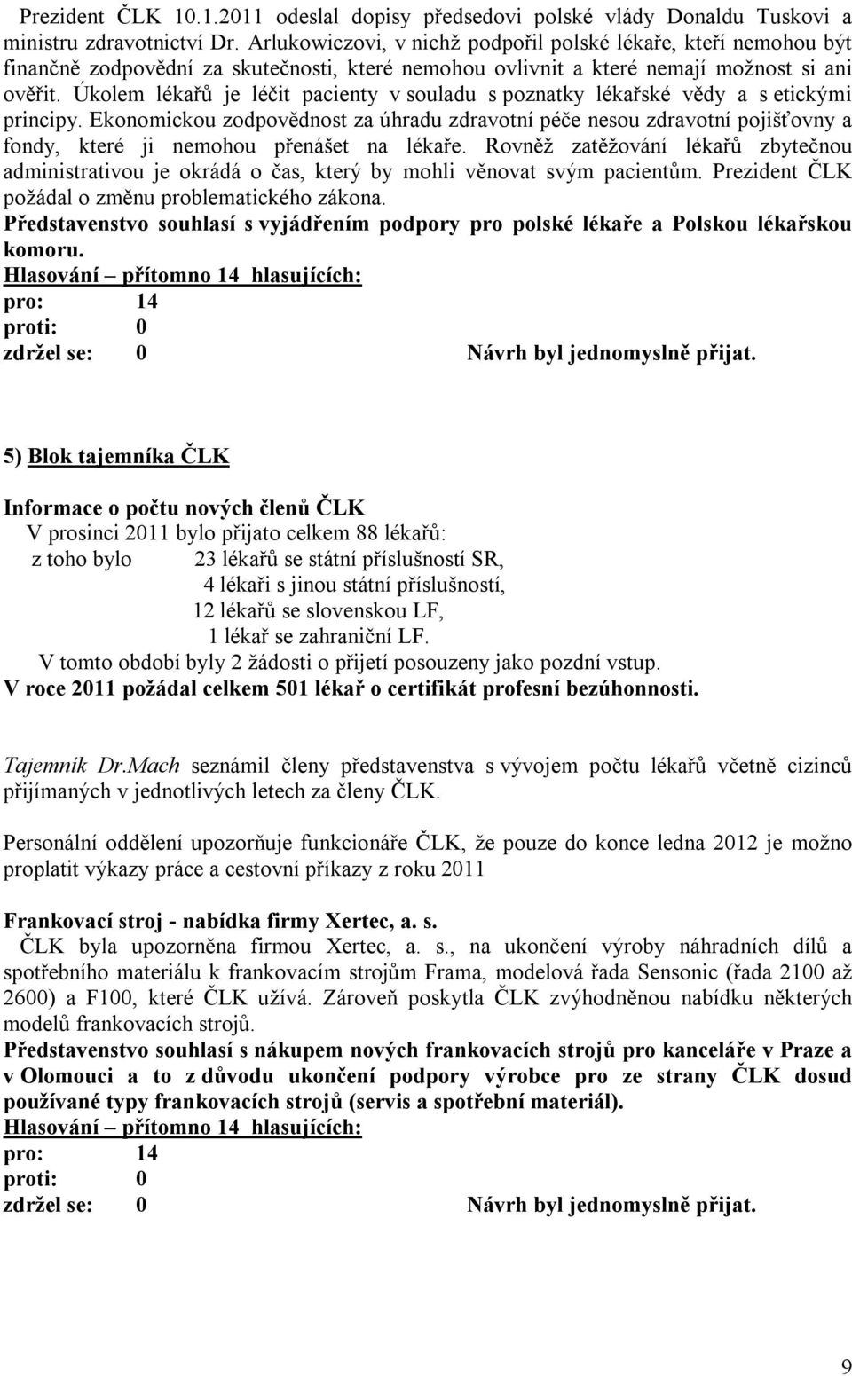 Úkolem lékařů je léčit pacienty v souladu s poznatky lékařské vědy a s etickými principy.