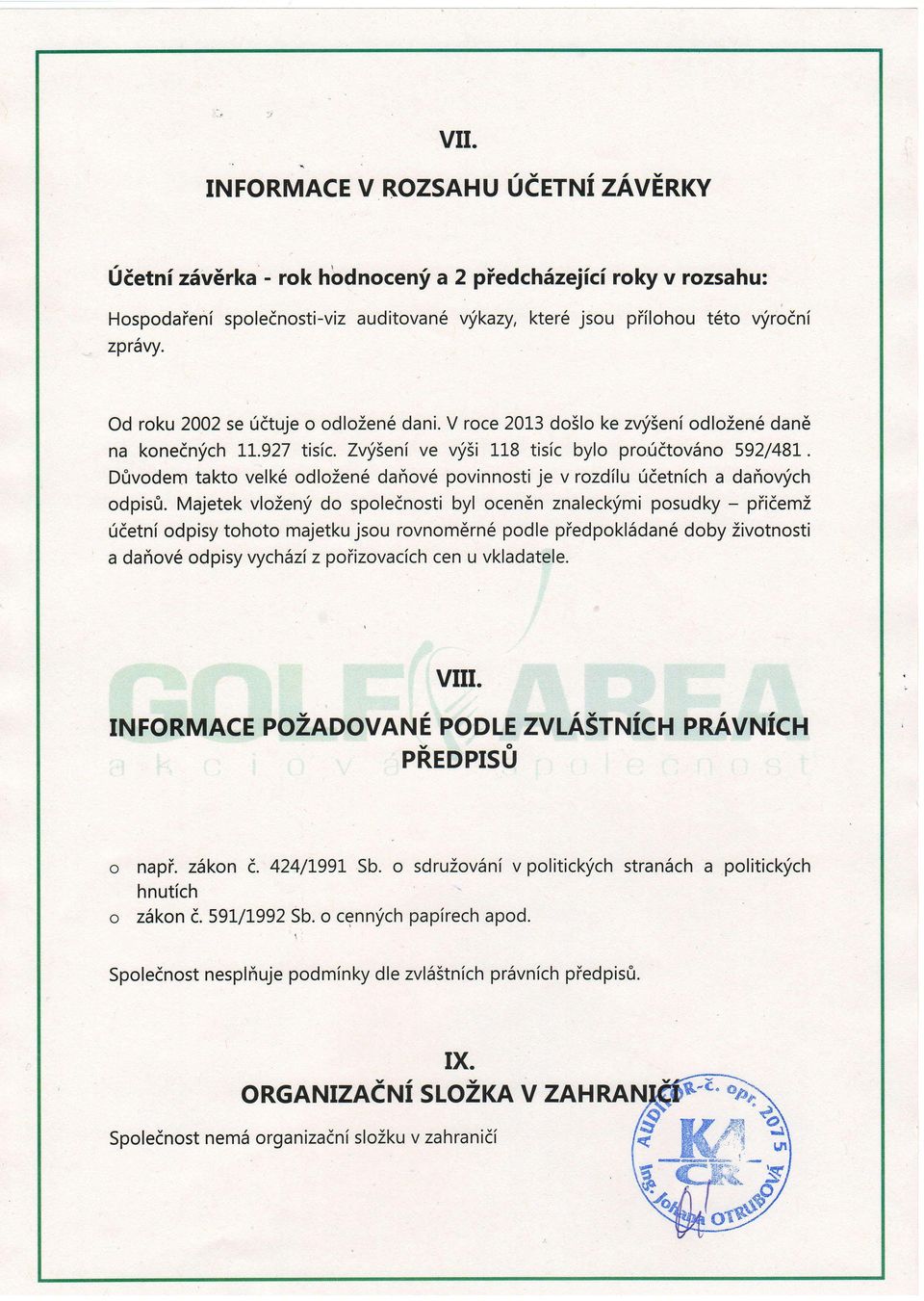 Dfrvodem takto velk6 odlozen6 dariov6 povinnosti je v rozdflu rjdetnich a dafiornich odpisrs.