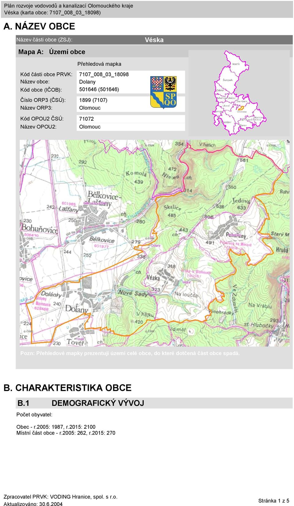 OPOU2: Olomouc Pozn: Přehledové mapky prezentují území celé obce, do které dotčená část obce spadá. B. CHARAKTERISTIKA OBCE B.